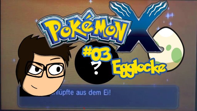 Pokémon X Egglocke #03 - AND HIS NAME IS... [GER|HD]