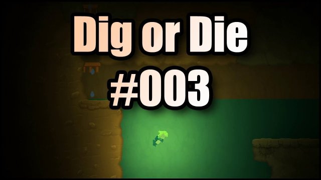 Dig or Die #003 | Feuchte Angelegenheit