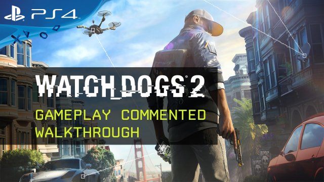 Watch Dogs 2 - Gameplay Commented Walkthrough